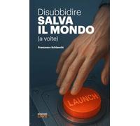 Disubbidire salva il mondo (a volte) (Cultura e società)