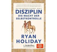 Disziplin - die Macht der Selbstkontrolle: Die Macht der Selbstkontrolle. Stoizismus für mehr Willenskraft, Mäßigung, Gelassenheit und Glück