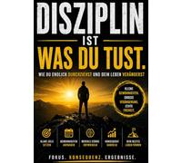 Disziplin ist was Du tust: wie Due endlich durchziehst und Dein Leben veränderst