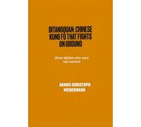 Ditangquan: Chinese Kung Fu That Fights on Ground: Show fighters who were real warriors