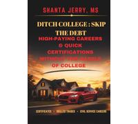 DITCH COLLEGE: SKIP THE DEBT: High Paying Careers & Quick Certiications Without the Hassle of College