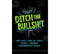 Ditch the Bullsh!t: Your Daily Dose of Highly Potent, Probably Irresponsible Advice (Sage Advice)