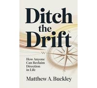 Ditch the Drift: How Anyone Can Reclaim Direction in Life
