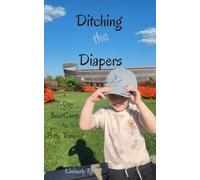 Ditching the Diapers: A 7-Day Boot Camp for Potty Training Book
