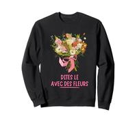 Dites Le Avec Des Fleurs Fleuriste Bouquet Composition Sudadera
