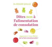 Dites non à l'alimentation de consolation: Apprenez à vous libérer de la faim émotionelle !