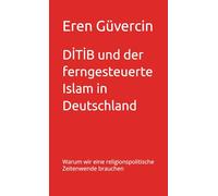 DİTİB und der ferngesteuerte Islam in Deutschland: Warum wir eine religionspolitische Zeitenwende brauchen