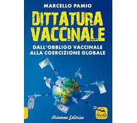 Dittatura vaccinale. Dall'obbligo vaccinale alla coercizione globale (Un' altra storia)