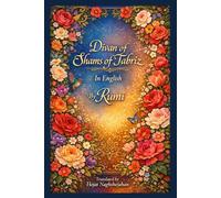 Divan of Shams of Tabriz: In English : By Rumi : Translated by Hojat Naghshejahan