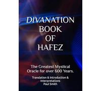 DIVANATION BOOK OF HAFEZ: The Greatest Mystical Oracle for over 600 Years.