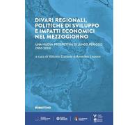 Divari regionali, politiche di sviluppo e impatti economici nel Mezzogiorno. Una nuova prospettiva di lungo periodo (1950-2024)