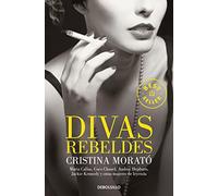 Divas rebeldes: María Callas, Coco Chanel, Audrey Hepburn, Jackie Kennedy y otras mujeres (Best Seller)
