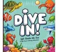 Dive In! Life Under the Sea: A Big Ocean Coloring Adventure