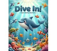 Dive In! Ocean Coloring Adventures: A Splashy Coloring Journey Beneath the Sea