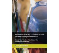 "Dive into Creativity: A Guided Journal for Overcoming Writer's Block": "Unlock Your Creative Potential and Find Inspiration in Every Page"