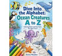 Dive Into the Alphabet: Ocean Creatures A to Z: Coloring Book and Fun Facts for ages 4 to 8