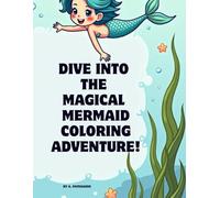 Dive into the Magical Mermaid Coloring Adventure!: Color Your Underwater Friends!