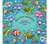DIVE INTO THE OCEAN COLORFUL FRIENDS OF THE DEEP