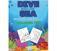 Dive into the Sea: Marine Animals Coloring Fun: A creative underwater adventure with coloring pages and mazes!