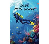 Dive Log Book: Scuba Diving Journal | Ideal Diving Logbook for all levels | 120 + Dive Log Pages | Track your dives and memories |Dive Journal for Training