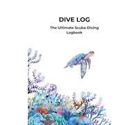 Dive Log: The Ultimate Scuba Diving Logbook