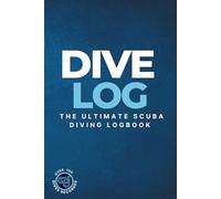 Dive Log The Ultimate Scuba Diving Logbook: Detailed Scuba Dive Log Book For Up To 120 Dives - Journal Note Book Booklet Diary Log Book Memo 120 ... Water Dive Course Dive Teacher Instructor