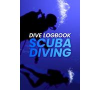 Dive Logbook Scuba Diving: A Complete Journal for Recording Dive Adventures with Gear Checklists and Certification Tracking