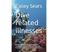 Dive related illnesses: Assessment, Treatment, and Evacuation in Austere Environments (Wilderness Paramedic Exam Prep: Environmental Medicine, Volume 1A)