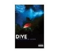 Dive: The Ultimate Guide To 60 Of The World S Top Dive Locations