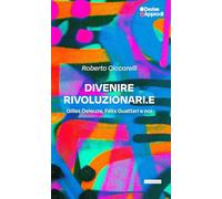 Divenire rivoluzionari.e. Gilles Deleuze, Félix Guattari e noi