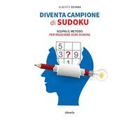 Diventa campione di sudoku. Scopri il metodo per risolvere ogni schema (Nuove voci. I saggi)