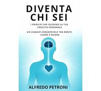 Diventa chi sei: I principi che guidano la tua crescita personale