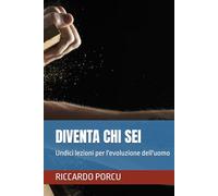 DIVENTA CHI SEI: Undici lezioni per l'evoluzione dell'uomo