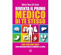 Diventa il primo medico di te stesso. Che sintomi hai? Come orientarsi verso la diagnosi e la cura (SH. Health service. Ripensare la salute)