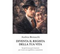 Diventa il regista della tua vita: Scopri le tue parti interiori per vivere con equilibrio e autenticità