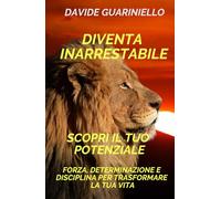 DIVENTA INARRESTABILE: Scopri il tuo potenziale e supera ogni limite