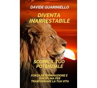 DIVENTA INARRESTABILE: Scopri il tuo potenziale e supera ogni limite