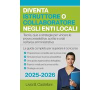Diventa Istruttore o Collaboratore negli Enti Locali: La guida completa per superare il concorso | Teoria, quiz e strategie per vincere le prove preselettive, scritte e orali nell’area amministrativa