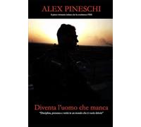 Diventa l’uomo che manca: “Disciplina, presenza e verità in un mondo che ti vuole debole”