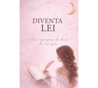 Diventa Lei: Scrivi ogni giorno la donna che vuoi essere - Journaling per il tuo glow-up