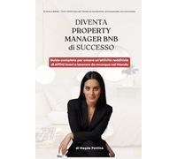 Diventa Property Manager BnB di successo: Guida completa per creare un attività redditizia di Affitti brevi e lavorare da ovunque nel Mondo