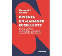 Diventa un manager eccellente. Strategie, tattiche e metodologie organizzative per una leadership vincente (Trend)