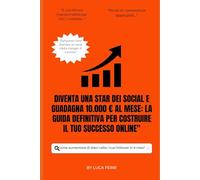 Diventa una Star dei Social e Guadagna 10.000 € al Mese: La Guida Definitiva per Costruire il Tuo Successo Online