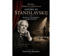 Diventare attore: Guida teorica e pratica al sistema di Stanislavskij. Manuale accademico di recitazione
