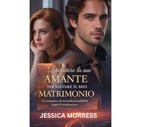 Diventare la sua Amante per Salvare il mio Matrimonio: Un Romanzo di Seconda Possibilità dopo il Tradimento