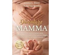 Diventare mamma: Gravidanza, parto e primi mesi: guida completa per vivere la maternità con sicurezza e serenità, senza confusione e con consigli pratici