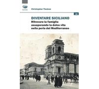 Diventare siciliano. Ritrovare la famiglia assaporando la dolce vita nella perla del Mediterraneo (Scaffale del nuovo millennio)