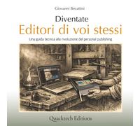 Diventate Editori di voi stessi: Una guida tecnica alla rivoluzione del personal publishing (Technical Art Books)