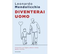 Diventerai uomo. Crescere un figlio oltre il mito della virilità (Sentieri)
