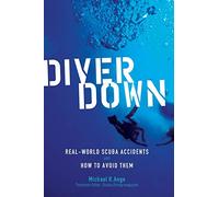 Diver Down: Real-World SCUBA Accidents and How to Avoid Them (INTERNATIONAL MARINE-RMP)